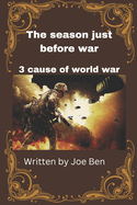 The season just before war: 3 cause of world war