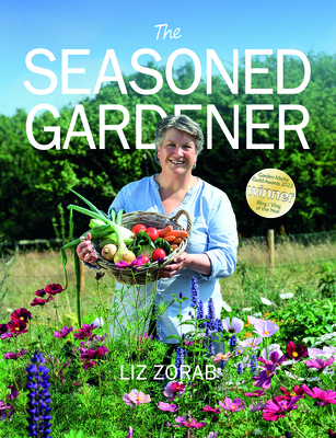 The Seasoned Gardener: Exploring the Rhythm of the Gardening Year - Zorab, Liz