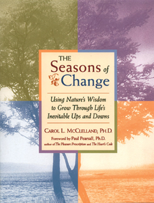 The Seasons of Change: Using Nature's Wisdom to Grow Through Life's Inevitable Ups and Downs - McClelland, Carol L