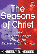 The Seasons of Christ: Four Easy-To-Stage Plays for Easter and Christmas
