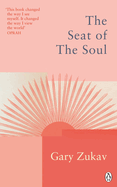 The Seat Of The Soul: An Inspiring Vision of Humanity's Spiritual Destiny