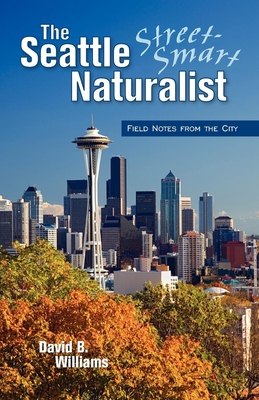 The Seattle Street Smart Naturalist - Williams, David B