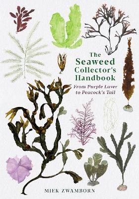 The Seaweed Collector's Handbook: From Purple Laver to Peacock's Tail - Zwamborn, Miek, and Hutchison, Michele (Translated by)
