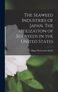 The Seaweed Industries of Japan. The Utilization of Seaweeds in the United States