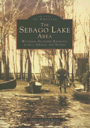 The Sebago Lake Area: Windham, Standish, Raymond, Casco, Sebago, and Naples