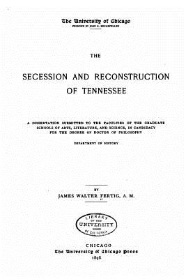 The Secession and Reconstruction of Tennessee - Fertig, James Walter