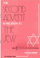 The Second Advent in Relation to the Jew - Bullinger, E.W.
