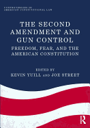 The Second Amendment and Gun Control: Freedom, Fear, and the American Constitution