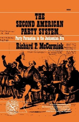 The Second American Party System: Party Formation in the Jacksonian Era - McCormick, Richard P.