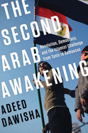 The Second Arab Awakening: Revolution, Democracy, and the Islamist Challenge from Tunis to Damascus