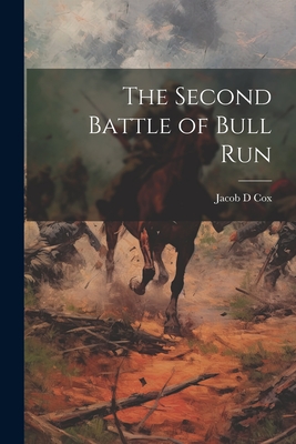 The Second Battle of Bull Run - Cox, Jacob D