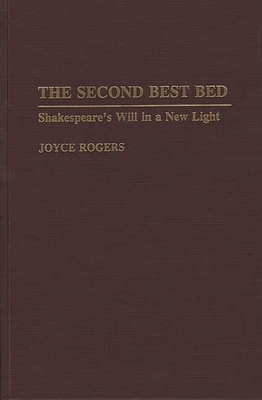 The Second Best Bed: Shakespeare's Will in a New Light - Rogers, Joyce