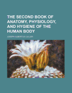 The Second Book of Anatomy, Physiology, and Hygiene of the Human Body