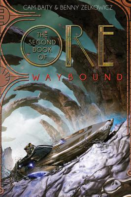 The Second Book of Ore: Waybound - Zelkowicz, Benny, and Baity, Cam
