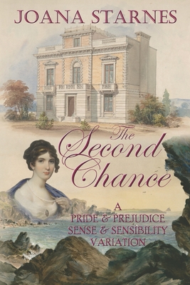 The Second Chance: A 'Pride & Prejudice' 'Sense & Sensibility' Variation - Starnes, Joana