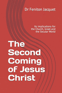 The Second Coming of Jesus Christ: Its Implications for the Church, Israel, and the Secular World