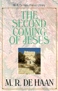 The Second Coming of Jesus - DeHaan, M R