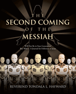 The Second Coming of the Messiah: Will Not Be in Your Generation! But Who's? A Journal for Followers of Jesus