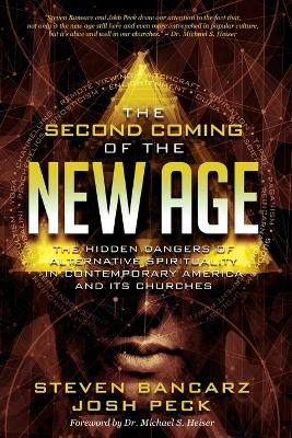 The Second Coming of the New Age: The Hidden Dangers of Alternative Spirituality in Contemporary America and Its Churches - Peck, Josh, and Bancarz, Steven
