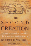The Second Creation: The Age of Biological Control by the Scientists Who Cloned Dolly