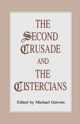 The Second Crusade and the Cistercians - Gervers, M (Editor)