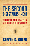 The Second Disestablishment: Church and State in Nineteenth-Century America