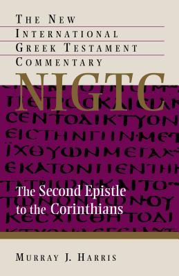 The Second Epistle to the Corinthians: A Commentary on the Greek Text - Harris, Murray J, Professor