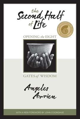 The Second Half of Life: Opening the Eight Gates of Wisdom - Arrien, Angeles