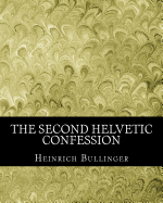 The Second Helvetic Confession - Bullinger, Heinrich