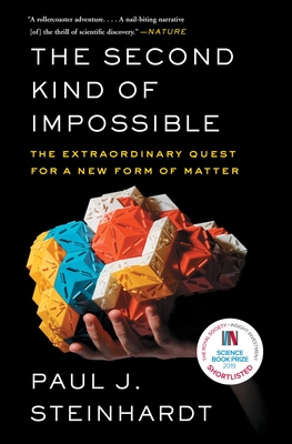 The Second Kind of Impossible: The Extraordinary Quest for a New Form of Matter - Steinhardt, Paul