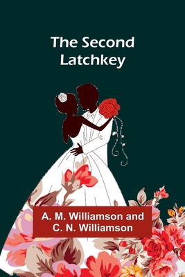 The Second Latchkey - Williamson, A M