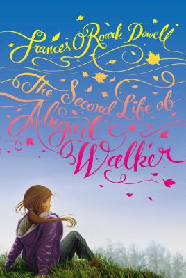 The Second Life of Abigail Walker - Dowell, Frances O'Roark