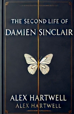 The Second Life of Damien Sinclair - Hartwell, Alex