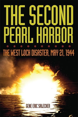The Second Pearl Harbor: The West Loch Disaster, May 21, 1944 - Salecker, Gene Eric, Mr.