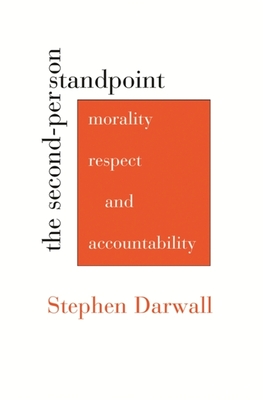The Second-Person Standpoint: Morality, Respect, and Accountability - Darwall, Stephen