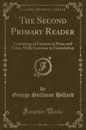 The Second Primary Reader: Consisting of Extracts in Prose and Verse, with Exercises in Enunclation (Classic Reprint)