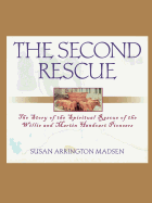 The Second Rescue: The Story of the Spiritual Rescue of the Willie and Martin Handcart Pioneers - Madsen, Susan Arrington