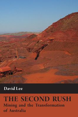 The Second Rush: Mining and the Transformation of Australia - Lee, David