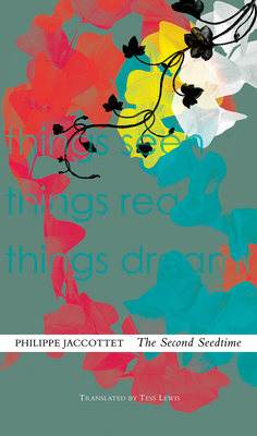 The Second Seedtime: Notebooks, 1980-94 - Jaccottet, Philippe, and Lewis, Tess (Translated by)