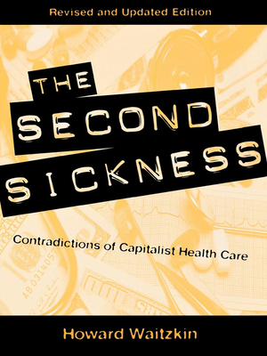 The Second Sickness: Contradictions of Capitalist Health Care - Waitzkin, Howard, Professor