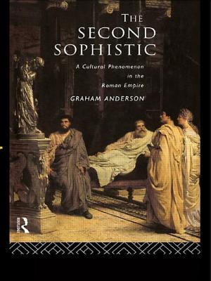The Second Sophistic: A Cultural Phenomenon in the Roman Empire - Anderson, Graham