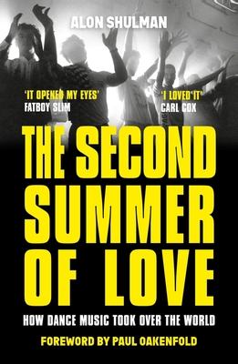 The Second Summer of Love: How Dance Music Took Over the World - Shulman, Alon