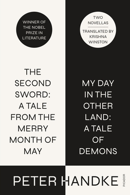 The Second Sword: A Tale from the Merry Month of May, and My Day in the Other Land: A Tale of Demons: Two Novellas - Handke, Peter, and Winston, Krishna (Translated by)