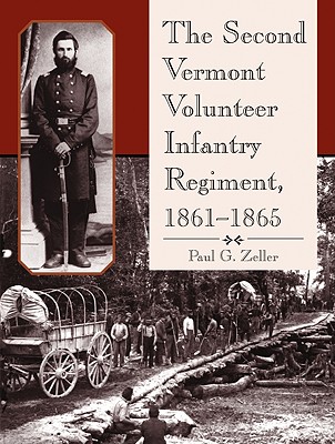 The Second Vermont Volunteer Infantry Regiment, 1861-1865 - Zeller, Paul G