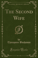 The Second Wife (Classic Reprint)