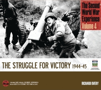 The Second World War Experience Volume 4: The Struggle for Victory 1944-45 - Overy, Richard