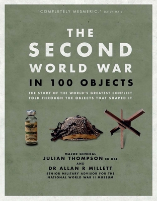 The Second World War in 100 Objects - Thompson, Julian, and Millett, Allan