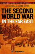 The Second World War in the Far East - Willmott, H P, and Keegan, John, Sir (Editor)