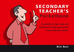 The Secondary Teacher's Pocketbook: A Pocketful of Tips, Tools and Techniques to Bring About Dramatic Improvements in Your Classroom