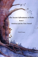 The Secret Adventures of Rolo: Athelstan and the Time Tunnel Book 1 - Evans, Debi, and Bourgonje, Chantal (Illustrator)